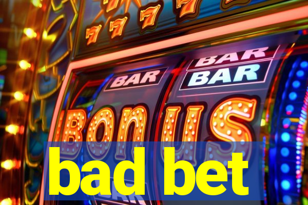 bad bet