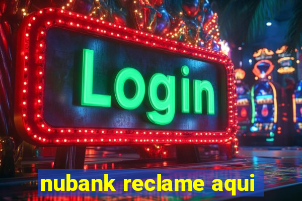 nubank reclame aqui