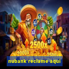 nubank reclame aqui