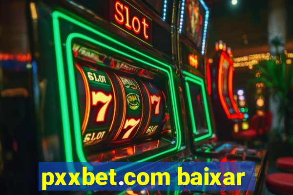 pxxbet.com baixar