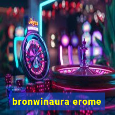 bronwinaura erome