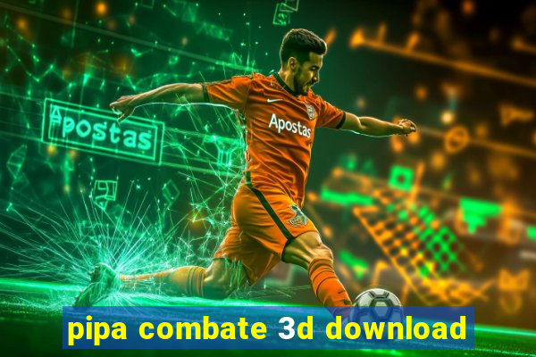 pipa combate 3d download