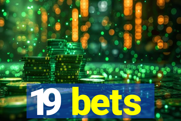 19 bets