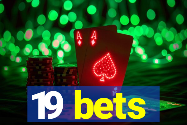 19 bets