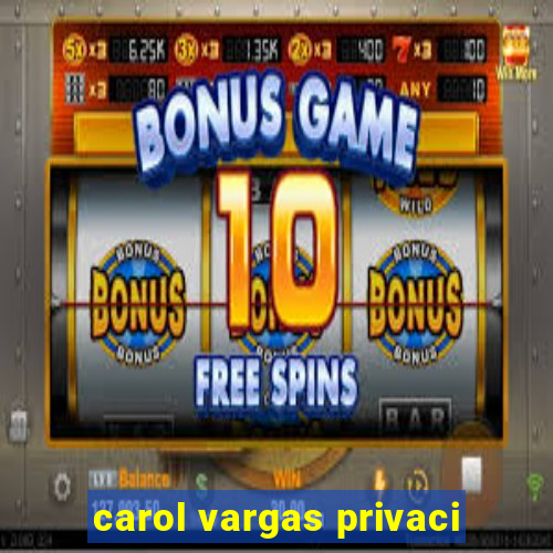 carol vargas privaci