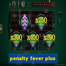 penalty fever plus