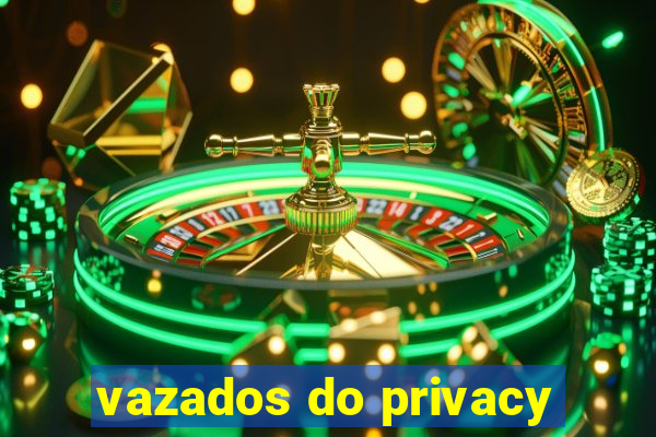 vazados do privacy