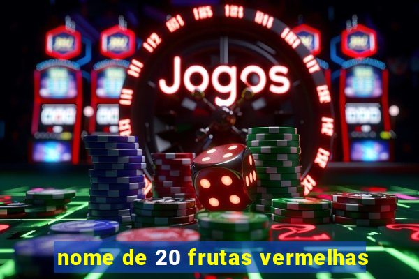 nome de 20 frutas vermelhas