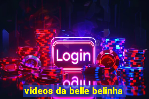 videos da belle belinha