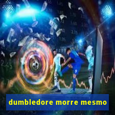 dumbledore morre mesmo