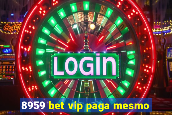 8959 bet vip paga mesmo