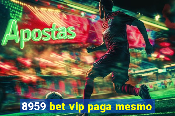 8959 bet vip paga mesmo