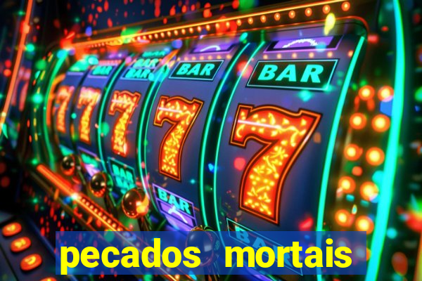 pecados mortais para confessar