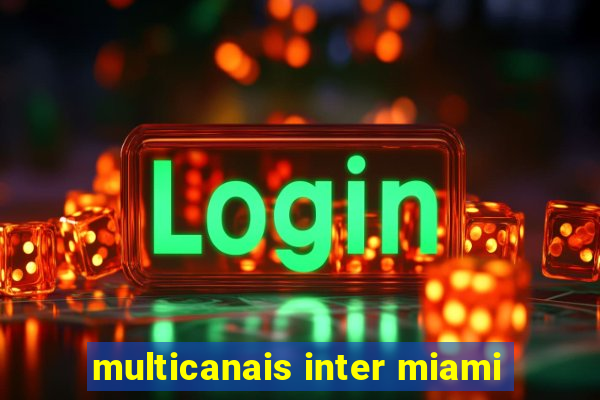 multicanais inter miami