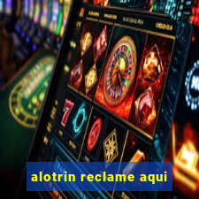 alotrin reclame aqui