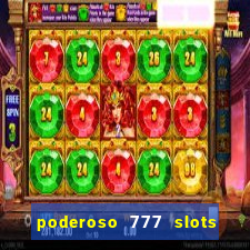 poderoso 777 slots paga mesmo