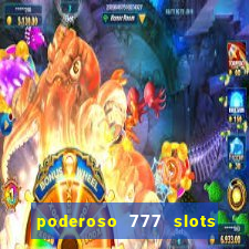 poderoso 777 slots paga mesmo