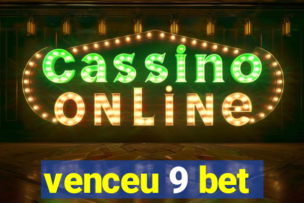 venceu 9 bet