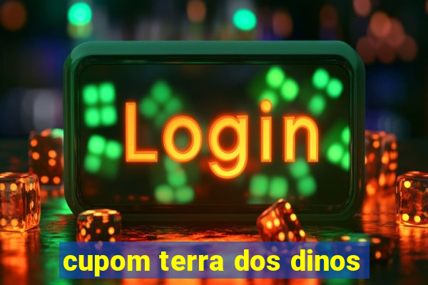 cupom terra dos dinos