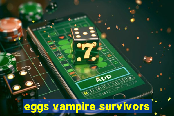 eggs vampire survivors