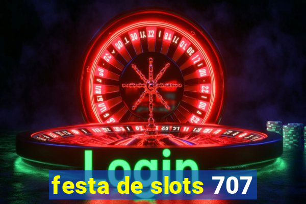 festa de slots 707