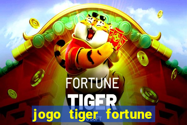 jogo tiger fortune paga mesmo