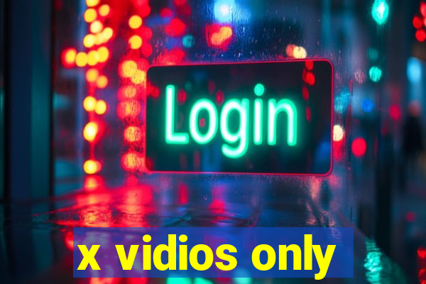 x vidios only