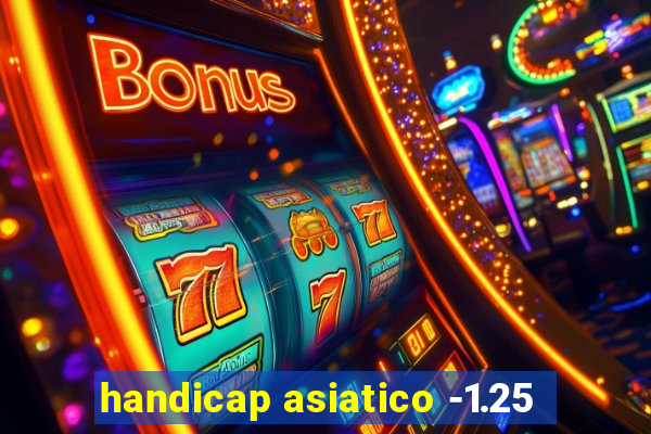 handicap asiatico -1.25