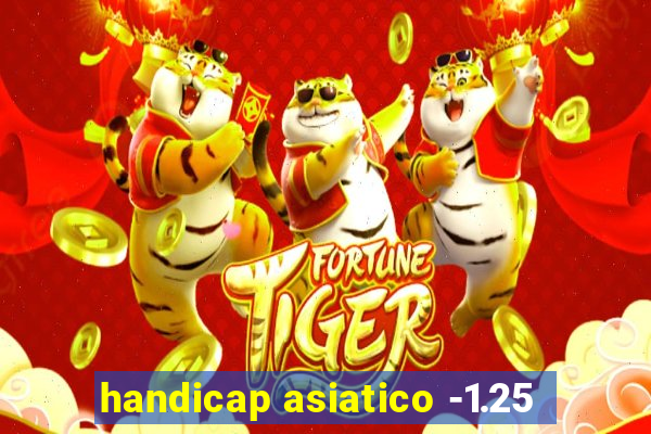 handicap asiatico -1.25