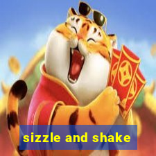 sizzle and shake