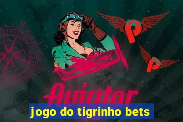 jogo do tigrinho bets