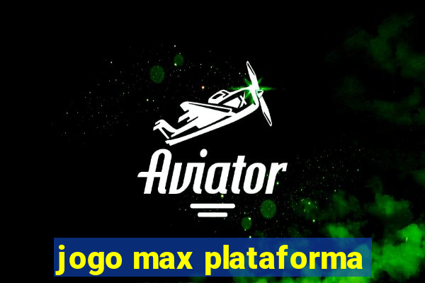 jogo max plataforma