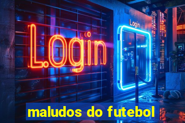 maludos do futebol