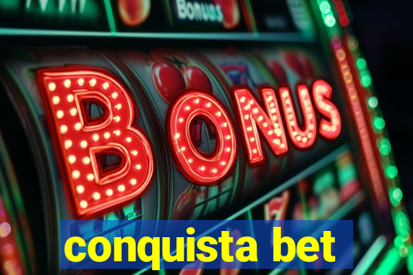 conquista bet