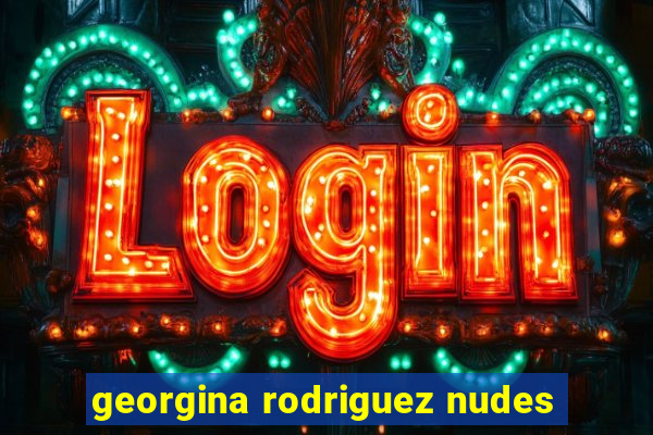 georgina rodriguez nudes