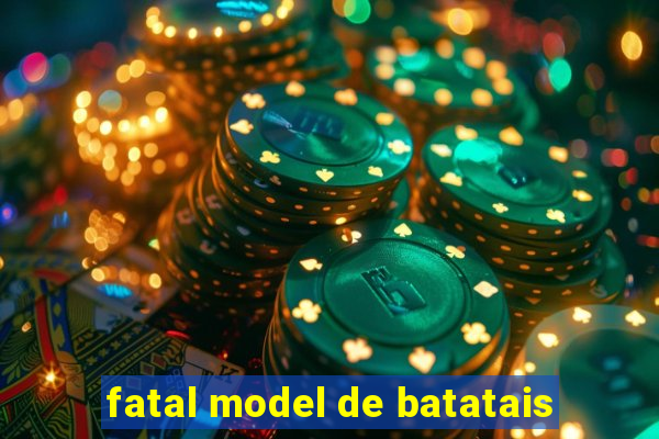 fatal model de batatais