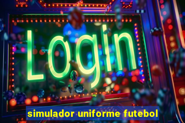 simulador uniforme futebol