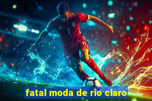 fatal moda de rio claro