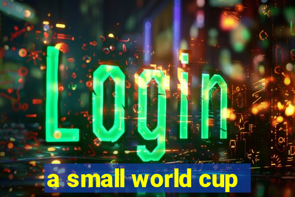 a small world cup