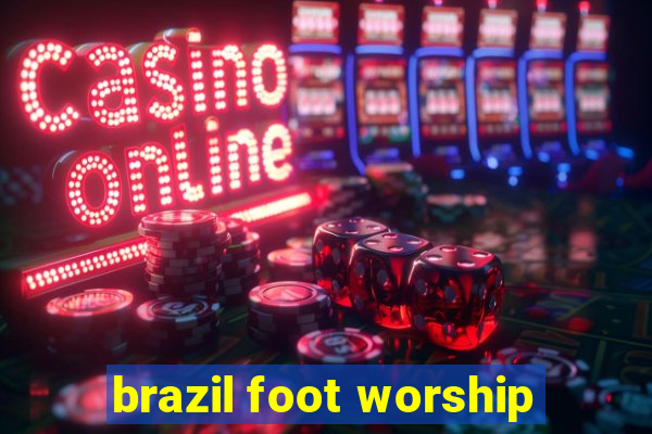 brazil foot worship