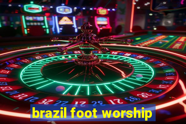 brazil foot worship