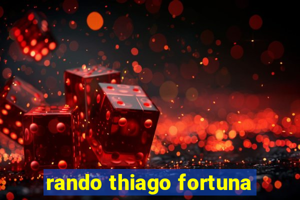 rando thiago fortuna