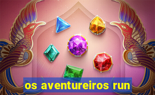 os aventureiros run