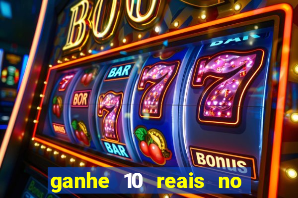 ganhe 10 reais no cadastro bet