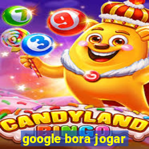 google bora jogar