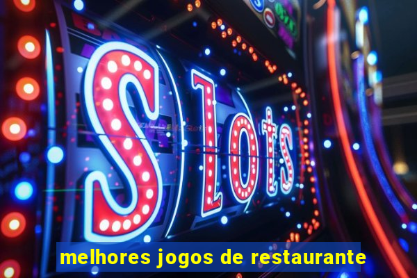 melhores jogos de restaurante