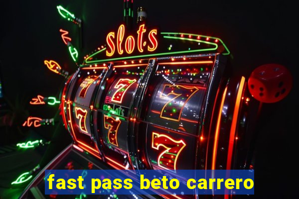 fast pass beto carrero