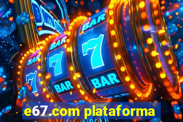 e67.com plataforma