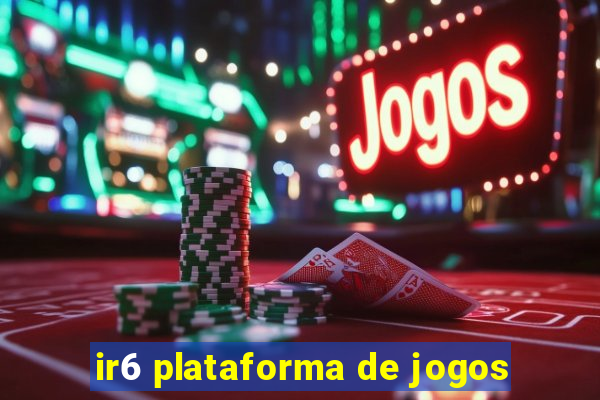 ir6 plataforma de jogos