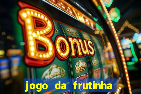 jogo da frutinha que paga dinheiro